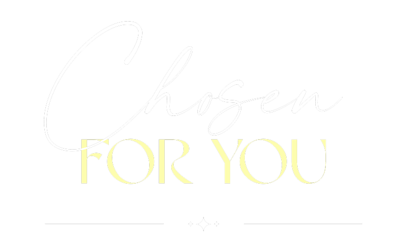 Chosen FOR YOU
